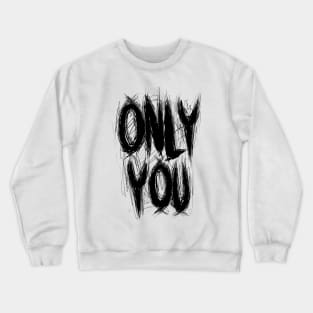 Only You Crewneck Sweatshirt